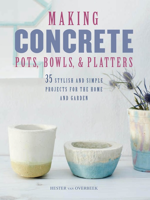 Title details for Making Concrete Pots, Bowls, and Platters by Hester van Overbeek - Available